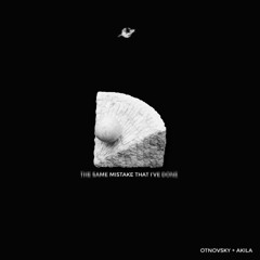 Otnovsky x AKILA - The Same Mistake That I've Done