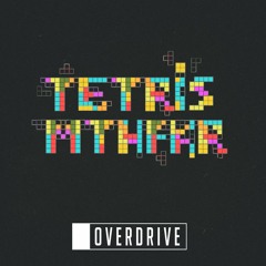 OverDrive - Tetris MTHFKR *Preview*