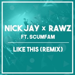 Nick Jay x Rawz ft Scumfam - Like This (Remix)- (FORTHCOMING 3000 BASS 27TH OCTOBER)