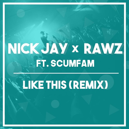 Nick Jay x Rawz ft Scumfam - Like This (Remix)- (FORTHCOMING 3000 BASS 27TH OCTOBER)