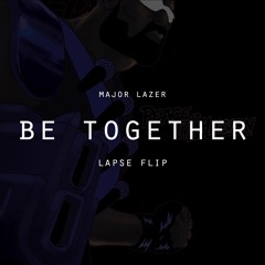 Major Lazer - Be Together (Lapse Flip)