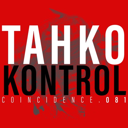 Coincidence.081 :  02. Tahko: Kontrol - Tom Hades Remix