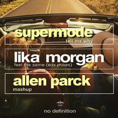 Lika Morgan Vs. EDX Vs. Supermode - Why You Feel The Same (Allen Parck Mashup) (Supported by EDX)