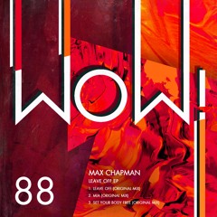 WOW88 : Max Chapman - Leave Off (Original Mix)