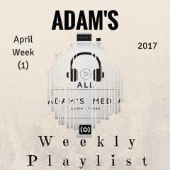 ADAM'S Weekly Playlist April (Week 1)