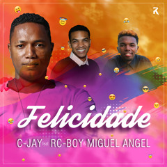 C-Jay - Felicidade feat RC Boy Sk & Miguel Angel [2017]