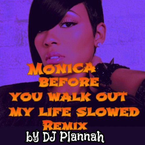 Monica Before You Walk Out My Life Slowed Remix By Dj Plannah