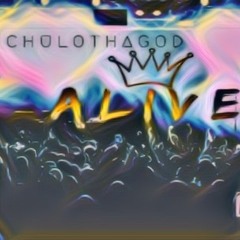 Alive By ChuloThaGOD