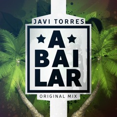 Javi Torres - A Bailar (Original Mix) FREE DOWNLOAD