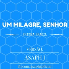 Um milagre Senhor - Prisma Brasil - versao Asaph J