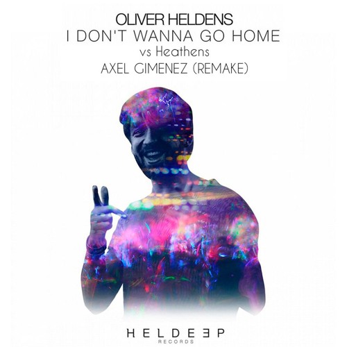 Oliver Heldens - I Don't Wanna Go Home vs Heathens (Axel Gimenez Remake)