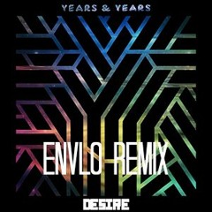 Years And Years - Desire (ENVLO REMIX)[PREVIEW]