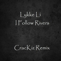Lykke Li- I Follow Rivers ( CracKiz Remix )