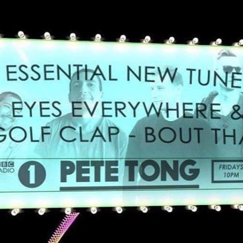 Golf Clap & Eyes Everywhere- Bout That (Pete Tong Essential Tune) Radio 1 Rip 192kbps OUT NOW!