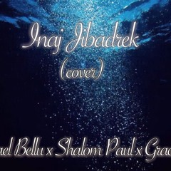 Inaj Jibadrek (Cover by: Michael Bellu FT. Shalom Paul x Grace Paul)