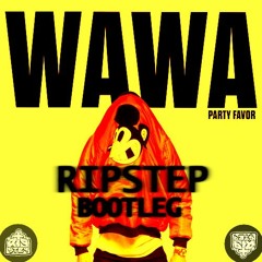 Party Favor - WAWA (Ripstep Bootleg)[Played: DIPLO, PARTYFAVOR, JSTJR]