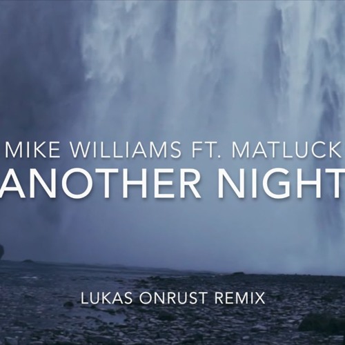 Mike Williams ft. Matluck – Another Night (Lukas Onrust Remix)