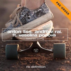 Anton Liss & Andrew Rai Feat. Veselina Popova - Keep On Loving [No Definition] - OUT NOW!!!