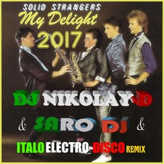 SOLID STRANGERS - My Delight (DJ NIKOLAY-D & SARO DJ REMIX 2017)