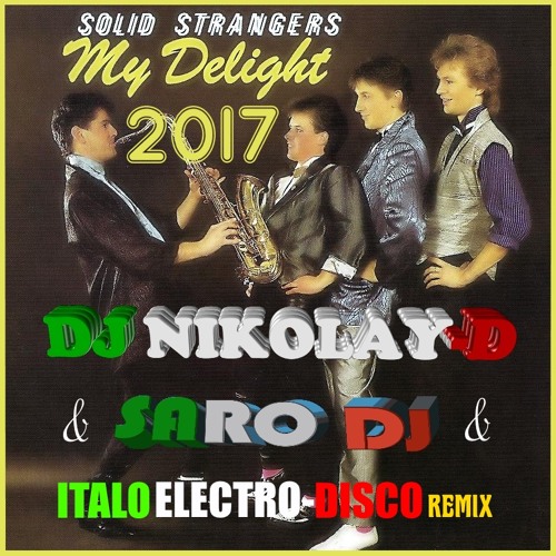 SOLID STRANGERS - My Delight (DJ NIKOLAY-D & SARO DJ REMIX 2017)