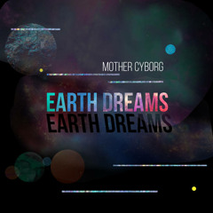 Mother Cyborg - Earth Dreams