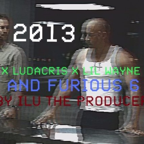Ludacris feat. Eminem & Lil Wayne - Fast and Furious 6 Soundtrack 2013! (Prod. By ILU The Producer)