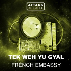 Attack Released ft. French Embassy - Take Weh Yuh Gyal