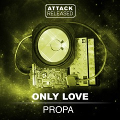 Attack Released & Propa Only Love