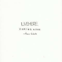 ILIVEHERE. - Coming Home (flaws tribute)