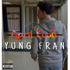 Yung Fran - April Fools (prod by. Stunnah Beatz)