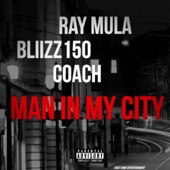 Ray Mula x Bliizz150 x Coach - Man In My City