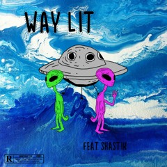 "Way Lit" Feat. SHASTIK (Prod. SHASTIK)