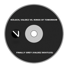 Kolsch, Valdez vs. Kings Of Tomorrow - Finally Grey (Valdez Bootleg)
