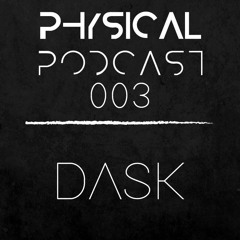 PHYSICAL PODCAST 003 - DASK