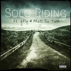 "SOLO RIDING" NOVA D FT. J.FIG & MATT DA TATT