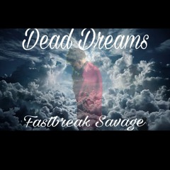 Fast Break -Dead Dreams (Prod Ditty Beatz)