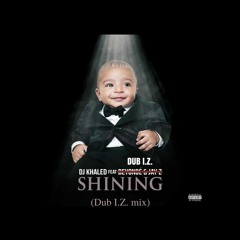 DJ Khaled - Shining ft. Beyonce & Jay Z (Dub I.Z. mix)