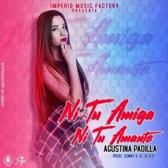 AGUS PADILLA - NI TU AMIGA NI TU AMANTE - DJ Octavio (Creativity Magic)™