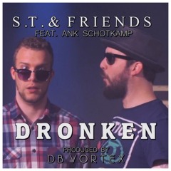 S.T. & Friends - Dronken (feat. Ank Schotkamp)(Prod. DB-Vortex)