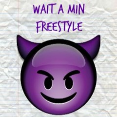 Wait A Min (Freestyle)