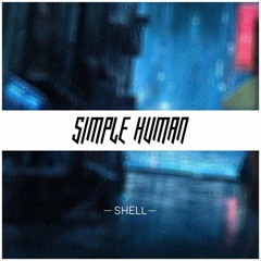 Simple Human - Shell (Mashup)FREE DL