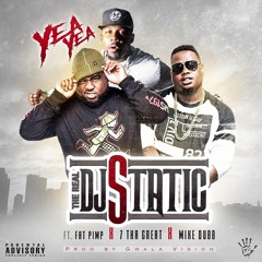 TheRealDjStatic Ft. Fat Pimp, Mike Dubb & 7 Tha Great - Yea Yea |Prod by: Gwala Vision| (Dirty)