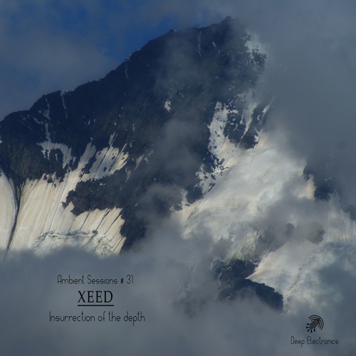Ambient Sessions # 31 - XEED - Insurrection of the depth