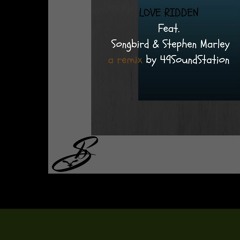 49SoundStation_Love Ridden (ft Songbird +Stephen Marley)