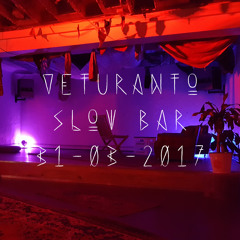 ❖ Veturanto - Slow Bar - 31-03-2017 ❖