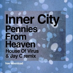 FREAKIN FREE DOWNLOAD !!!!!!!! Inner City - Pennies From Heaven (House Of Virus & Jay C Remix)