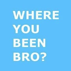 Where You Been?