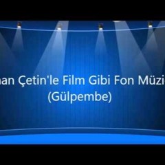 Sinan Çetin'le Film Gibi Fon Müziği (Gülpembe)