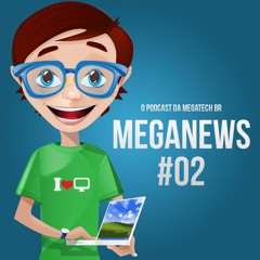 MEGANEWS #02: TECNOLOGIA, GAMES, OPORTUNIDADES, MERCADO E MUITO MAIS