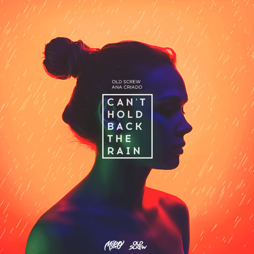 Old Screw x Ana Criado - Can't Hold Back The Rain